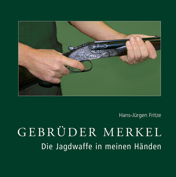 Gebrüder Merkel - Die Jagdwaffe in meinen Händen, 2. unveränderte Auflage