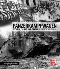 Panzerkampfwagen  /  Technik, Tanks und Taktik im Ersten Weltkrieg