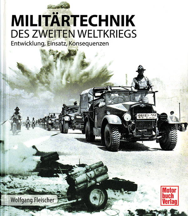 Militärtechnik des Zweiten Weltkrieges - Entwicklung, Einsatz, Konsequenzen