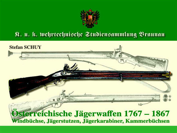 Österreichische Jägerwaffen 1767-1867  -  Windbüchse, Jägerstutzen, Jägerkarabiner, Kammerbüchsen